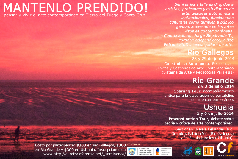 MANTENLO PRENDIDO! pensar y vivir el arte contemporáneo en Tierra del Fuego y Santa Cruz. Junio - Julio 2014