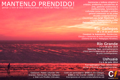 MANTENLO PRENDIDO! pensar y vivir el arte contemporáneo en Tierra del Fuego y Santa Cruz. Junio - Julio 2014